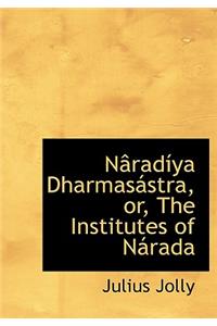 Nacradasya Dharmasaistra, Or, the Institutes of Nairada