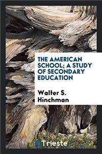 The American school; a study of secondary education