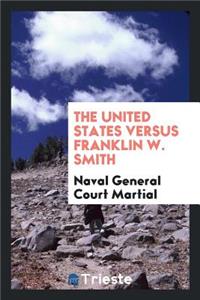 The United States Versus Franklin W. Smith