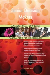 Senior Decision Makers A Complete Guide - 2019 Edition