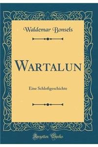 Wartalun: Eine Schloï¿½geschichte (Classic Reprint)