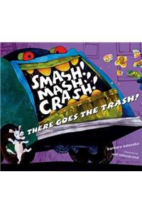 Smash! Mash! Crash! There Goes the Trash