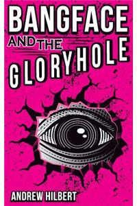Bangface and the Gloryhole