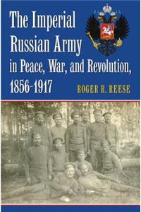Imperial Russian Army in Peace, War, and Revolution, 1856-1917