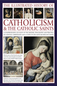 The Illustrated History of Catholicism & the Catholic Saints