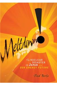 Meltdown!: The Nuclear Disaster in Japan and Our Energy Future