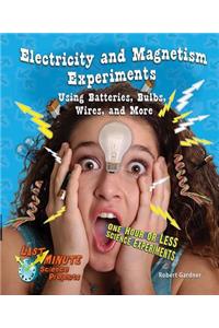 Electricity and Magnetism Experiments Using Batteries, Bulbs, Wires, and More