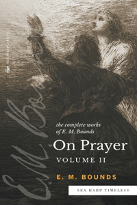 Complete Works of E.M. Bounds On Prayer