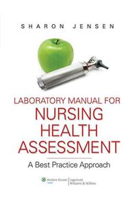 Laboratory Manual to Accompany Nursing Health Assessment: A Best Practice Approach