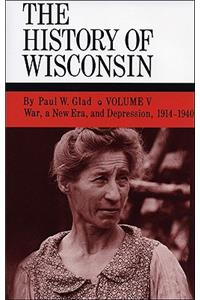 History of Wisconsin, Volume V: War, a New Era, and Depression, 1914-1940 Volume 5