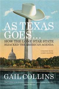 As Texas Goes...: How the Lone Star State Hijacked the American Agenda