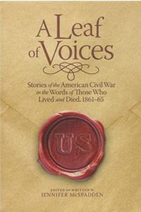 A Leaf of Voices Stories of the American Civil War in the Words of Those Who Lived and Died 1861-65