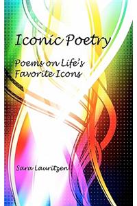 Iconic Poetry: Poems on Life's Favorite Icons