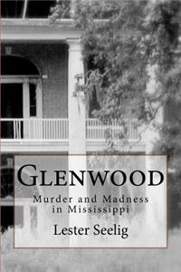 Glenwood: Murder and Madness in Mississippi