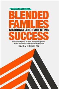 Secret to Blended Families Marriage and Parenting Success