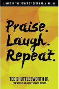 Praise. Laugh. Repeat.