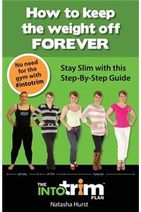 The Intotrim Plan - How to Keep the Weight Off Forever
