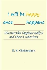 I will be happy once _____ happens
