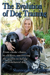 Shannon Riley-Coyner The Evolution of Dog Training