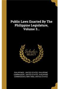 Public Laws Enacted By The Philippine Legislature, Volume 3...