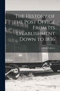 History of the Post Office From Its Establishment Down to 1836