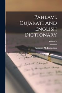 Pahlavi, Gujarâti And English Dictionary; Volume 2