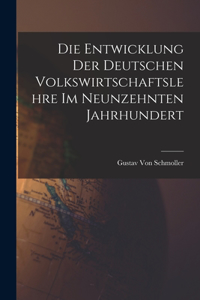 Entwicklung der deutschen Volkswirtschaftslehre im neunzehnten Jahrhundert