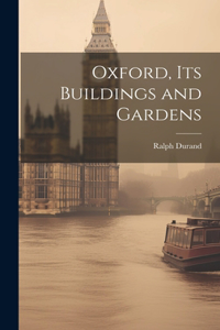 Oxford, Its Buildings and Gardens