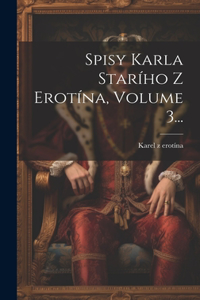 Spisy Karla Starího Z erotína, Volume 3...