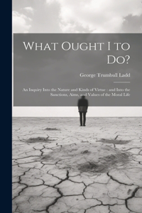 What Ought I to Do?