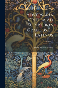 Adversaria Critica Ad Scriptores Graecos Et Latinos; Volume 3