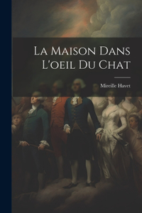 Maison Dans L'oeil Du Chat