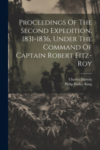 Proceedings Of The Second Expedition, 1831-1836, Under The Command Of Captain Robert Fitz-roy