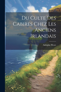 Du Culte Des Cabires Chez Les Anciens Irlandais