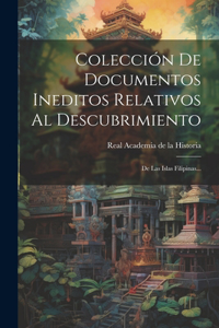 Colección De Documentos Ineditos Relativos Al Descubrimiento