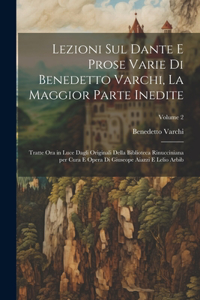 Lezioni sul Dante e prose varie di Benedetto Varchi, la maggior parte inedite; tratte ora in luce dagli originali della Biblioteca Rinucciniana per cura e opera di Giuseope Aiazzi e Lelio Arbib; Volume 2