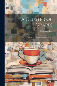 Cluster of Grapes; a Book of Twentieth Century Poetry