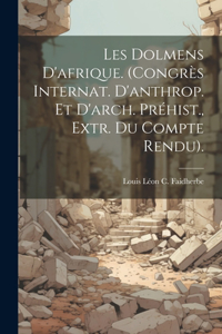 Les Dolmens D'afrique. (Congrès Internat. D'anthrop. Et D'arch. Préhist., Extr. Du Compte Rendu).