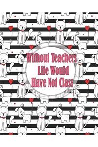 Without Teachers, Life Would Have Not Class