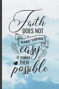 Faith Does Not Make Things Easy, It Makes Them Possible