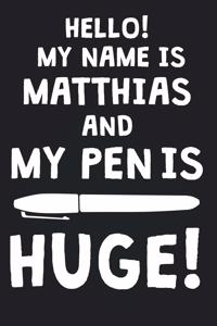 Hello! My Name Is MATTHIAS And My Pen Is Huge!