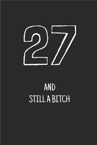 27 and still a bitch