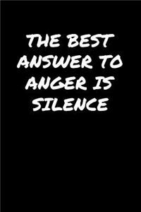 The Best Answer To Anger Is Silence