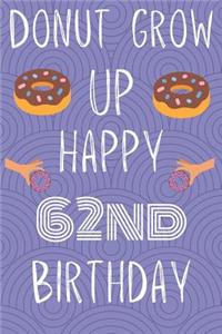 Donut Grow Up Happy 62nd Birthday