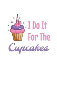 I Do It For The Cupcakes