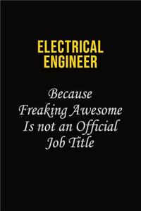 electrical engineer Because Freaking Awesome Is Not An Official Job Title: Career journal, notebook and writing journal for encouraging men, women and kids. A framework for building your career.