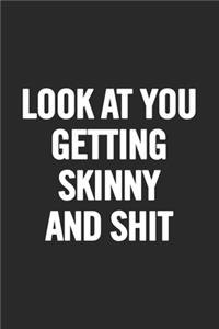 Look at You Getting Skinny and Shit