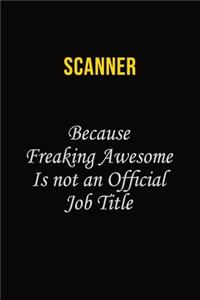 Scanner Because Freaking Awesome Is Not An Official Job Title