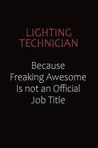 Lighting Technician Because Freaking Awesome Is Not An Official job Title