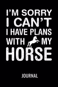 I'm Sorry I Can't I Have Plans with My Horse Journal